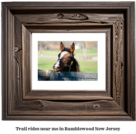 trail rides near me in Ramblewood, New Jersey